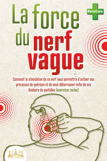 La force du nerf vague: Comment la stimulation de ce nerf vous permettra d'activer vos processus de guérison et de vous débarrasser enfin de vos douleurs du quotidien (exercices inclus) - cover