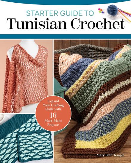 Starter Guide to Tunisian Crochet - Expand Your Crafting Skills with 16 Must-Make Projects - cover