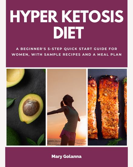 Hyper Ketosis Diet - A Beginner's 5-Step Quick Start Guide for Women with Sample Recipes and a Meal Plan - cover