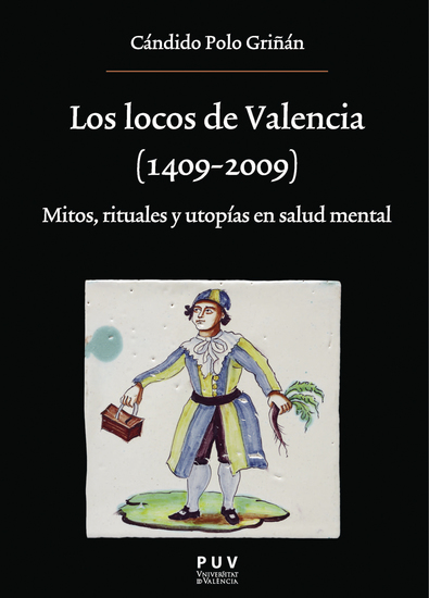 Los locos de Valencia (1409-2009) - Mitos rituales y utopías en salud mental - cover
