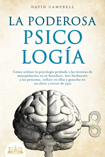 LA PODEROSA PSICOLOGÍA: Cómo utilizar la psicología probada y las técnicas de manipulación en su beneficio leer fácilmente a las personas influir en ellas y ganarlas en un abrir y cerrar de ojos - cover