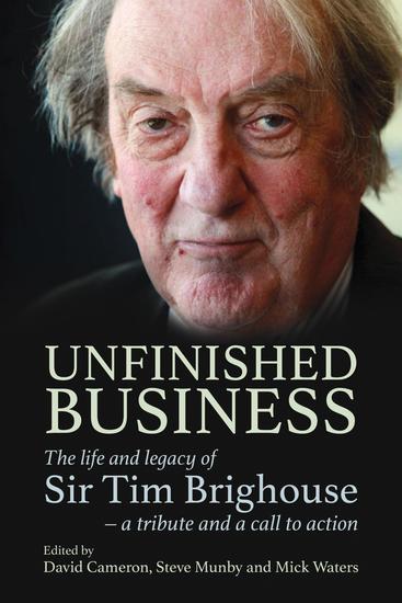 Unfinished Business - The life and legacy of Sir Tim Brighouse - a tribute and a call to action - cover