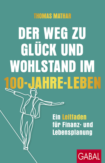 Der Weg zu Glück und Wohlstand im 100-Jahre-Leben - Ein Leitfaden für Finanz- und Lebensplanung - cover