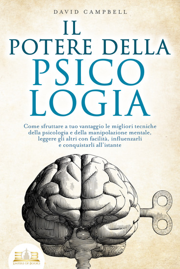 IL POTERE DELLA PSICOLOGIA: Come sfruttare a tuo vantaggio le migliori tecniche della psicologia e della manipolazione mentale leggere gli altri con facilità influenzarli e conquistarli all'istante - cover