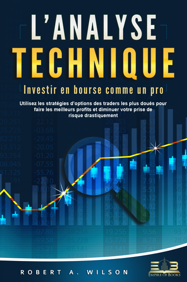 L'ANALYSE TECHNIQUE – Investir en bourse comme un pro: Utilisez les stratégies d'options des traders les plus doués pour faire les meilleurs profits et diminuer votre prise de risque drastiquement - cover
