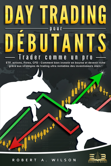 DAY TRADING POUR DÉBUTANTS - Trader comme un pro: ETF actions Forex CFD - Comment bien investir en bourse et devenir riche grâce aux stratégies de trading ultra rentables des investisseurs stars ! - cover
