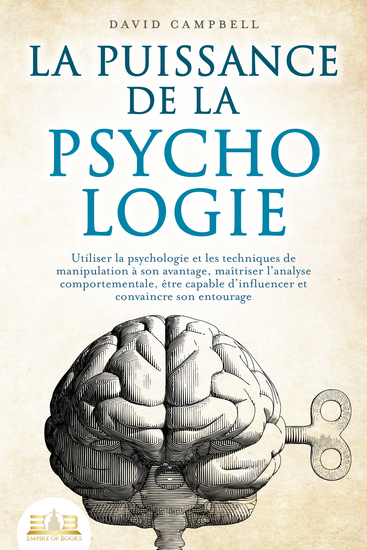 La puissance de la psychologie: utiliser la psychologie et les techniques de manipulation à son avantage maîtriser l'analyse comportementale être capable d'influencer et convaincre son entourage - cover