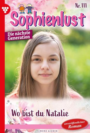 Wo bist du Natalie? - Sophienlust - Die nächste Generation 111 – Familienroman - cover