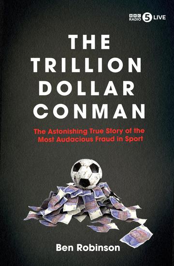 The Trillion Dollar Conman - The Astonishing True Story of the Most Audacious Fraud in Sport - cover