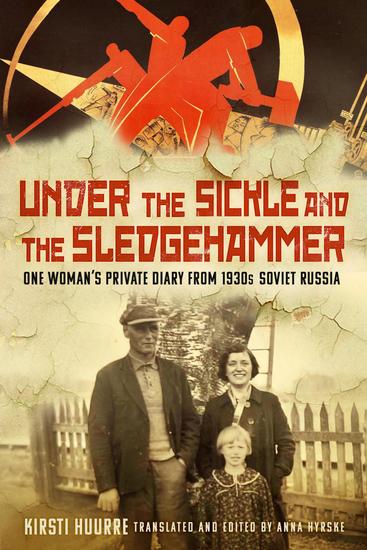 Under the Sickle and the Sledgehammer - One Woman's Private Diary from 1930s Soviet Russia - cover