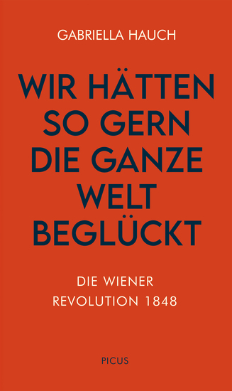 Wir hätten so gern die ganze Welt beglückt - Die Wiener Revolution 1848 - cover