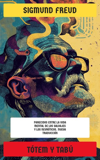 Tótem y tabú - Parecidos entre la vida mental de los salvajes y los neuróticos Nueva Traducción - cover