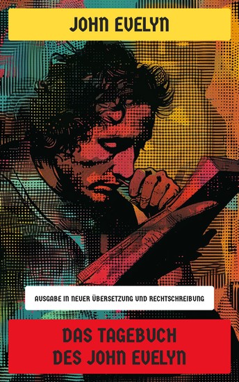 Das Tagebuch des John Evelyn - Ausgabe in neuer Übersetzung und Rechtschreibung - cover
