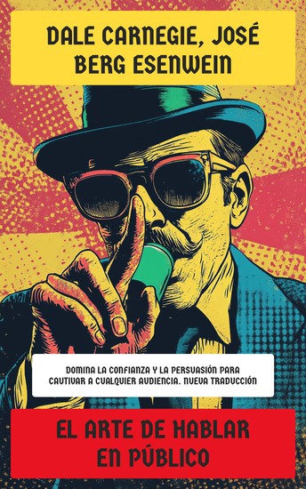 El arte de hablar en público - Domina la confianza y la persuasión para cautivar a cualquier audiencia Nueva Traducción - cover