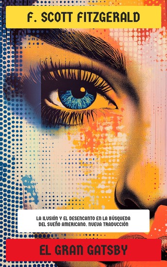 El gran Gatsby - La ilusión y el desencanto en la búsqueda del sueño americano Nueva Traducción - cover