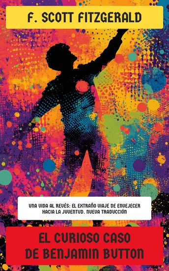 El curioso caso de Benjamin Button - Una vida al revés: el extraño viaje de envejecer hacia la juventud Nueva Traducción - cover