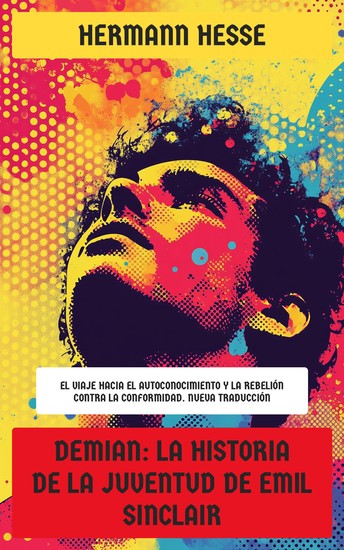 Demian: La historia de la juventud de Emil Sinclair - El viaje hacia el autoconocimiento y la rebelión contra la conformidad Nueva Traducción - cover
