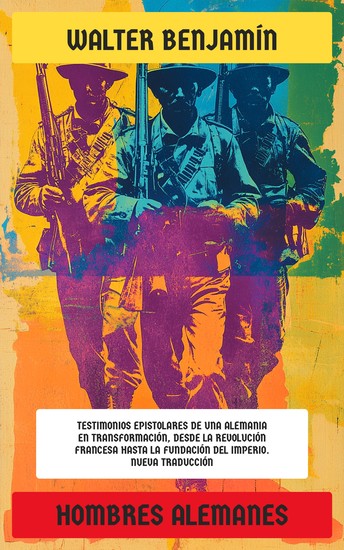 Hombres alemanes - Testimonios epistolares de una Alemania en transformación desde la Revolución Francesa hasta la fundación del Imperio Nueva Traducción - cover