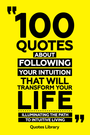100 Quotes About Following Your Intuition That Will Transform Your Life - Illuminating The Path To Intuitive Living - cover