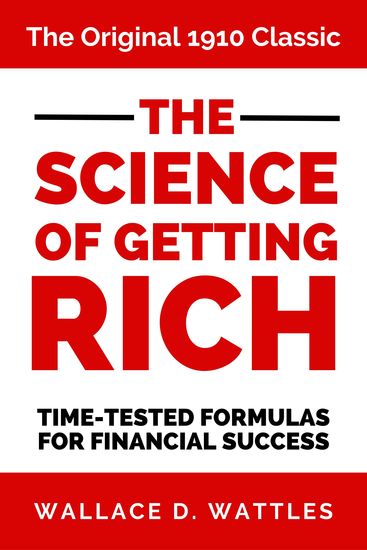The Science of Getting Rich - The Original 1910 Classic Time-Tested Formulas for Financial Success - cover