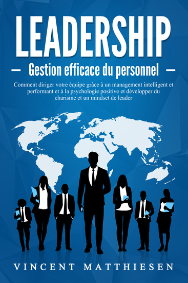 LEADERSHIP - Gestion efficace du personnel: Comment diriger votre équipe grâce à un management intelligent et performant et à la psychologie positive et développer du charisme et un mindset de leader - cover