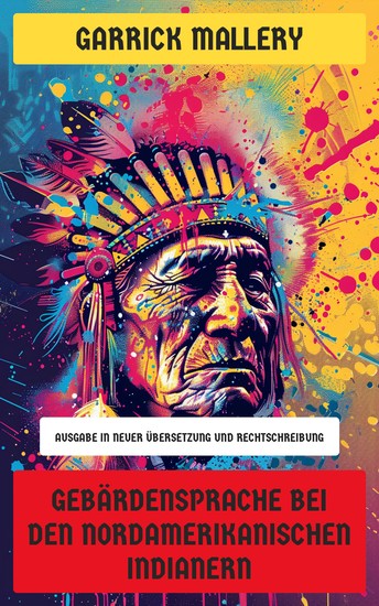 Gebärdensprache bei den nordamerikanischen Indianern - Ausgabe in neuer Übersetzung und Rechtschreibung - cover