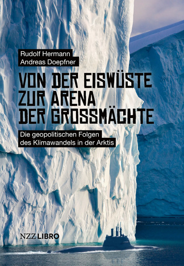 Von der Eiswüste zur Arena der Grossmächte - Die geopolitischen Folgen des Klimawandels in der Arktis - cover