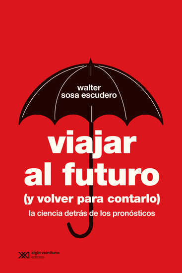 Viajar al futuro (y volver para contarlo) - La ciencia detrás de los pronósticos - cover