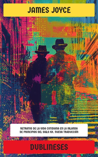 Dublineses - Retratos de la vida cotidiana en la Irlanda de principios del siglo XX Nueva Traducción - cover