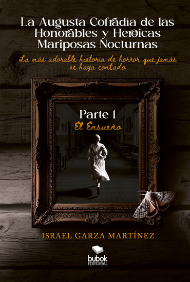 La Augusta Cofradía de las Honorables y Heroicas Mariposas Nocturnas - Primera parte: El Ensueño - La más adorable historia de horror que jamás se haya contado - cover