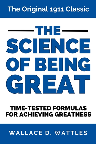 The Science of Being Great - The Original 1911 Classic Time-Tested Formulas for Achieving Greatness - cover