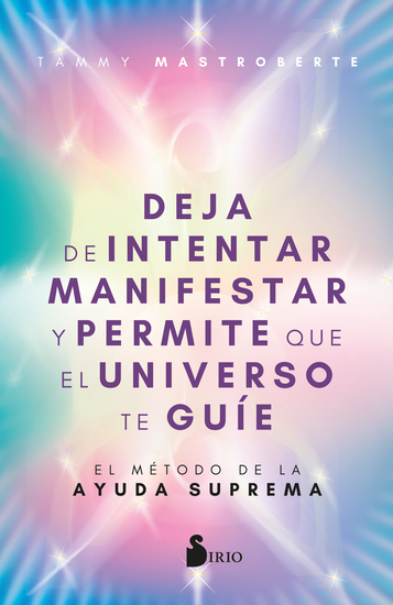 Deja de intentar manifestar y permite que el universo te guíe - El método de la ayuda suprema - cover