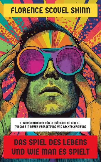 Das Spiel des Lebens und wie man es spielt - Lebensstrategien für persönlichen Erfolg - Ausgabe in neuer Übersetzung und Rechtschreibung - cover