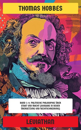 Leviathan - Band 1-4: Politische Philosophie über Staat und Macht (Ausgabe in neuer Übersetzung und Rechtschreibung) - cover