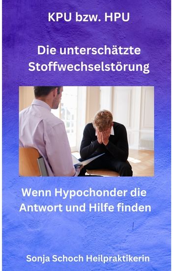 KPU bzw HPU - Die unterschätzte Stoffwechselstörung - Wenn Hypochonder die Antwort und Hilfe finden - cover