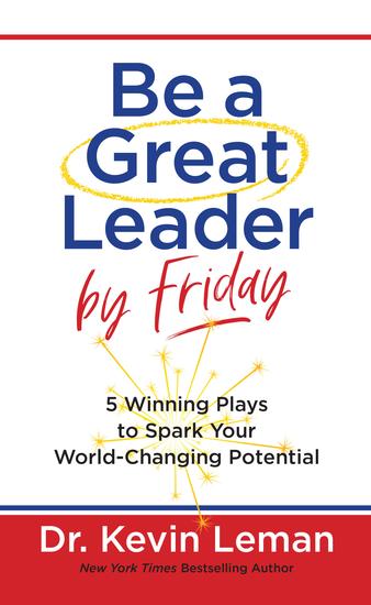 Be a Great Leader by Friday - 5 Winning Plays to Spark Your World-Changing Potential - cover