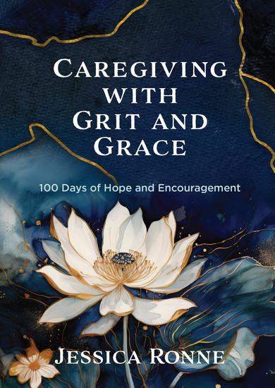 Caregiving with Grit and Grace - 100 Days of Hope and Encouragement - cover
