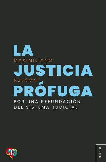 La justicia prófuga - Por una refundación del sistema judicial - cover