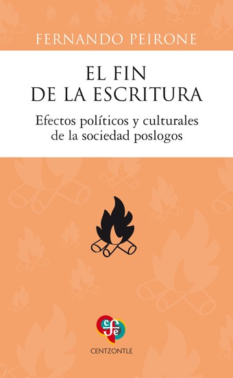 El fin de la escritura - Efectos políticos y culturales de la sociedad poslogos - cover