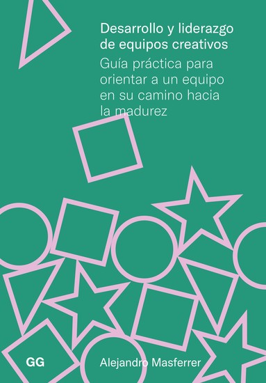 Desarrollo y liderazgo de equipos creativos - Guia práctica para orientar a un equipo en su camino hacia la madurez - cover
