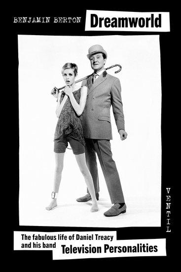 Dreamworld - The fabulous life of Daniel Treacy and his band Television Personalities - cover