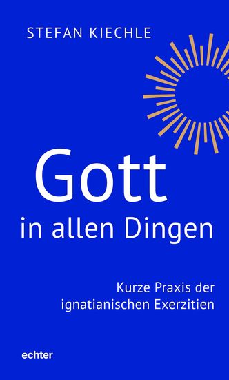 Gott in allen Dingen - Kurze Praxis der ignatianischen Exerzitien - cover