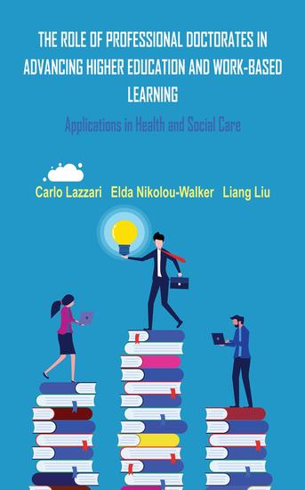 THE ROLE OF PROFESSIONAL DOCTORATES IN ADVANCING HIGHER EDUCATION AND WORK-BASED LEARNING - Applications in Health and Social Care - cover