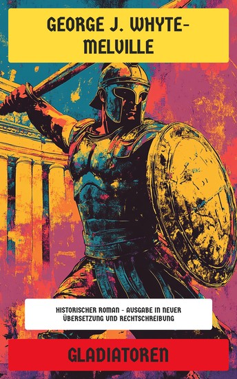 Gladiatoren - Historischer Roman - Ausgabe in neuer Übersetzung und Rechtschreibung - cover