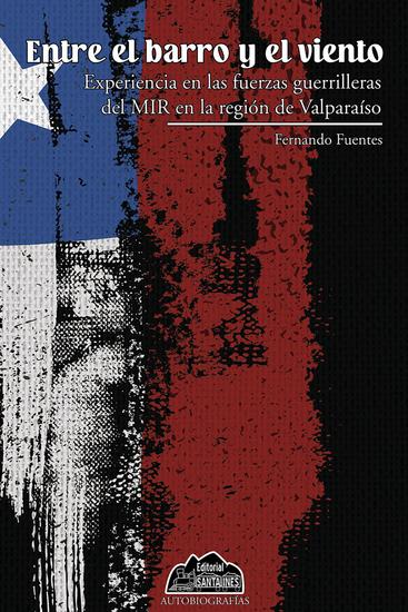 Entre el barro y el viento - Experiencia en las fuerzas guerrilleras del MIR en la región de Valparaíso - cover