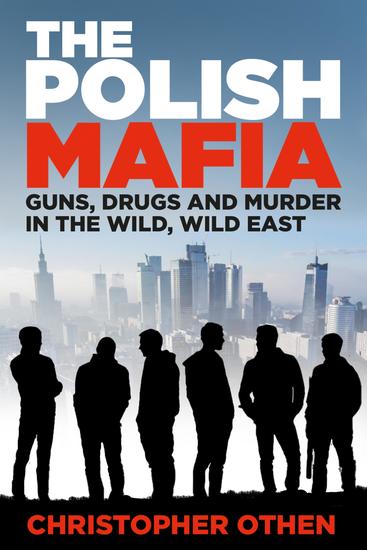 The Polish Mafia - Guns Drugs and Murder in the Wild Wild East - cover