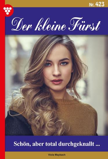 Schön aber total durchgeknallt… - Der kleine Fürst 423 – Adelsroman - cover