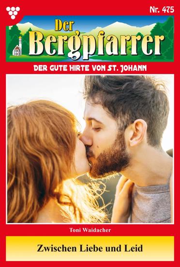 Zwischen Liebe und Leid - Der Bergpfarrer 475 – Heimatroman - cover