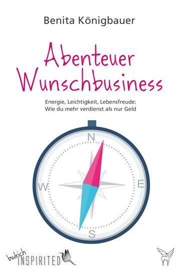 Abenteuer Wunschbusiness - Energie Leichtigkeit Lebensfreude: Wie du mehr verdienst als nur Geld - cover
