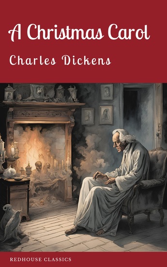 A Christmas Carol - The Timeless Holiday Classic by Charles Dickens - cover